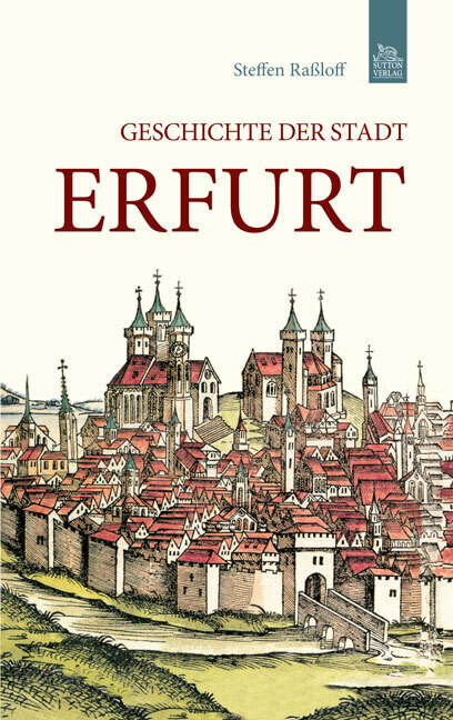 Cover: 9783954000449 | Geschichte der Stadt Erfurt | Steffen Raßloff | Taschenbuch | Deutsch
