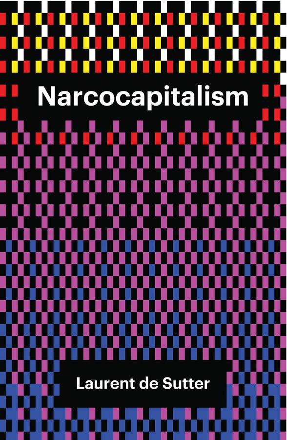 Cover: 9781509506842 | Narcocapitalism | Life in the Age of Anaesthesia | Laurent De Sutter