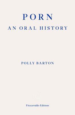 Cover: 9781804270400 | Porn | An Oral History | Polly Barton | Taschenbuch | Englisch | 2023