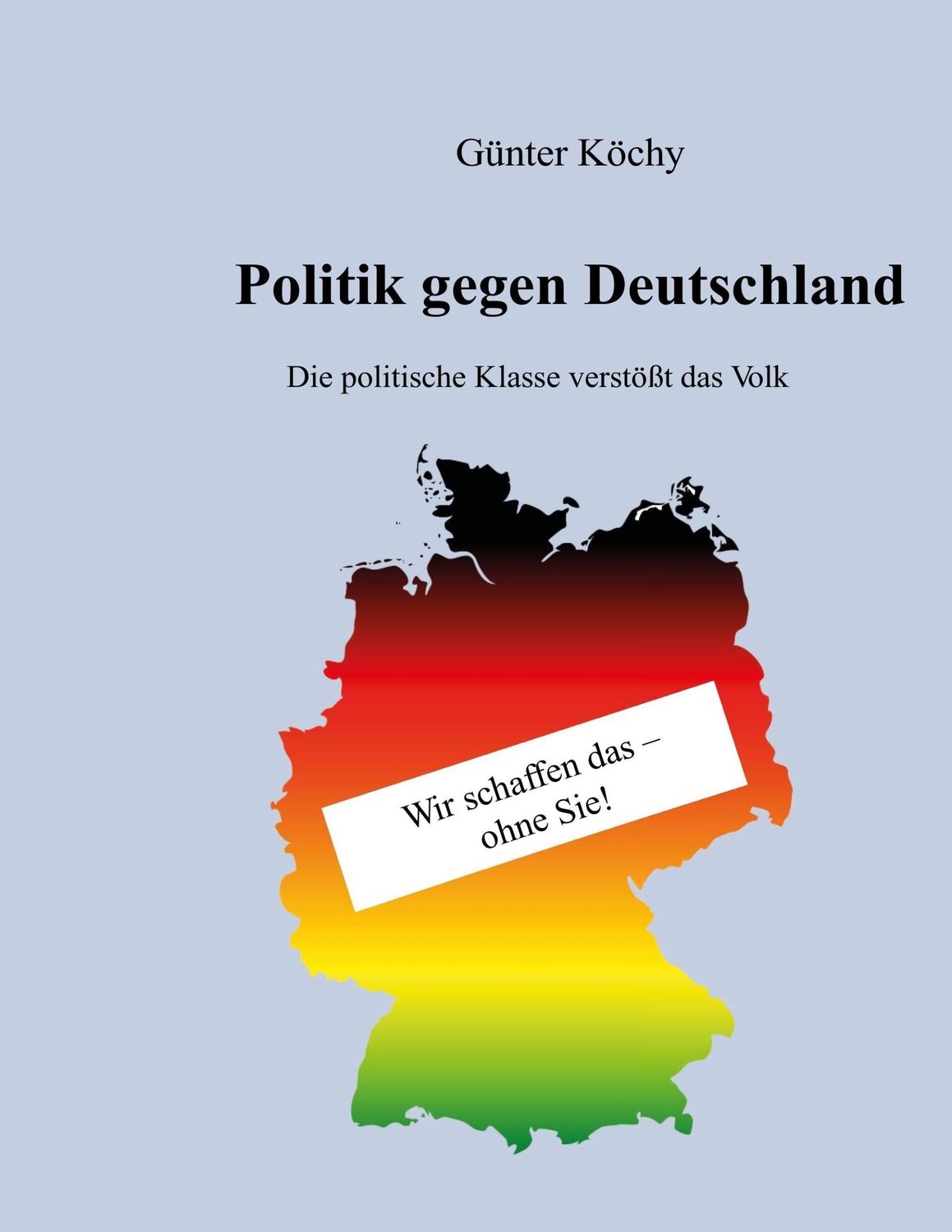 Cover: 9783734565557 | Politik gegen Deutschland | Die politische Klasse verstößt das Volk