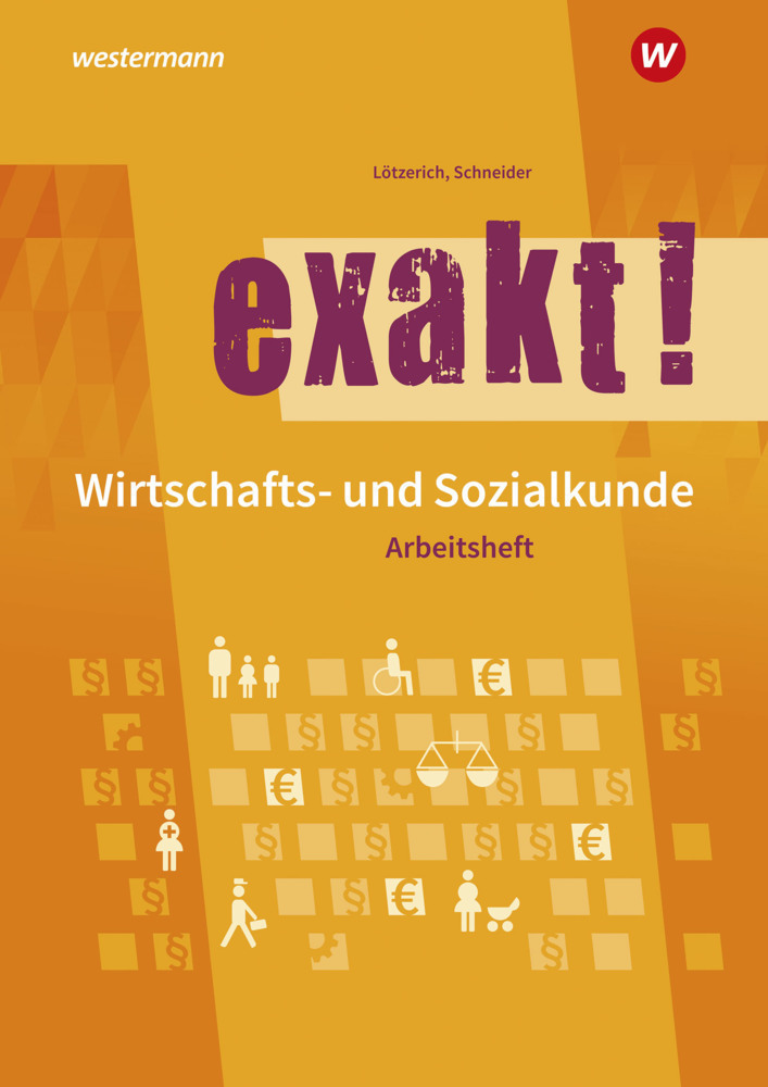 Cover: 9783142355887 | exakt! Wirtschafts- und Sozialkunde | Arbeitsheft | Lötzerich (u. a.)