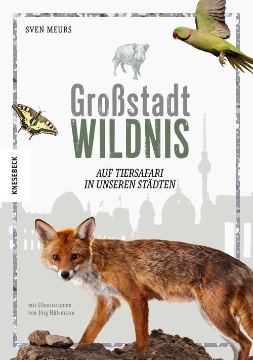 Cover: 9783957282330 | Großstadt Wildnis | Auf Tiersafari in unseren Städten | Sven Meurs