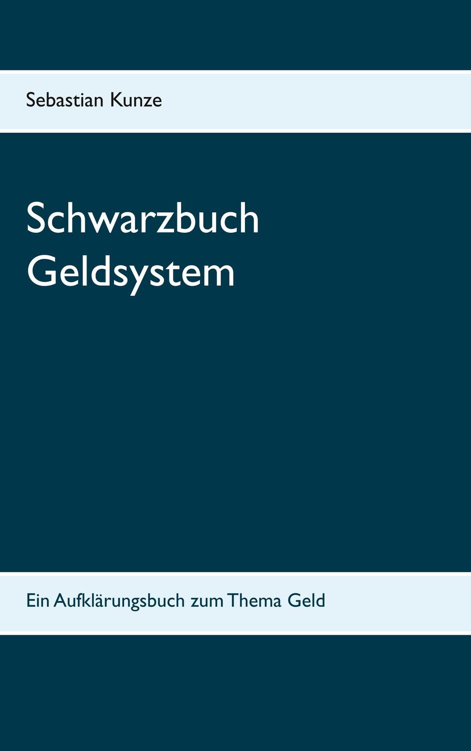 Cover: 9783748159605 | Schwarzbuch Geldsystem | Sebastian Kunze | Taschenbuch