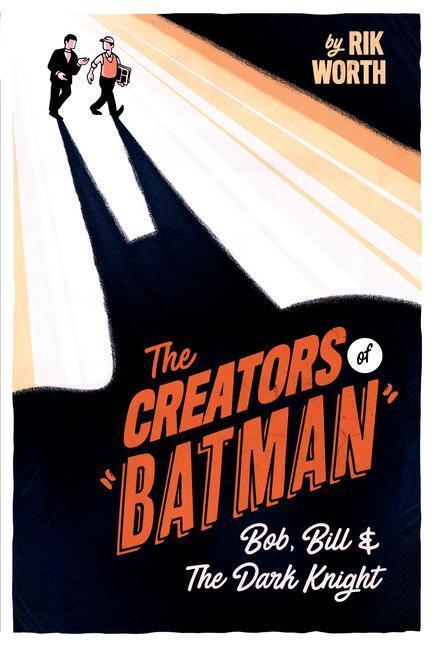Cover: 9781526777614 | The Creators of Batman | Bob, Bill and The Dark Knight | Rik Worth