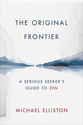 Cover: 9780764360886 | The Original Frontier | A Serious Seeker's Guide to Zen | Elliston