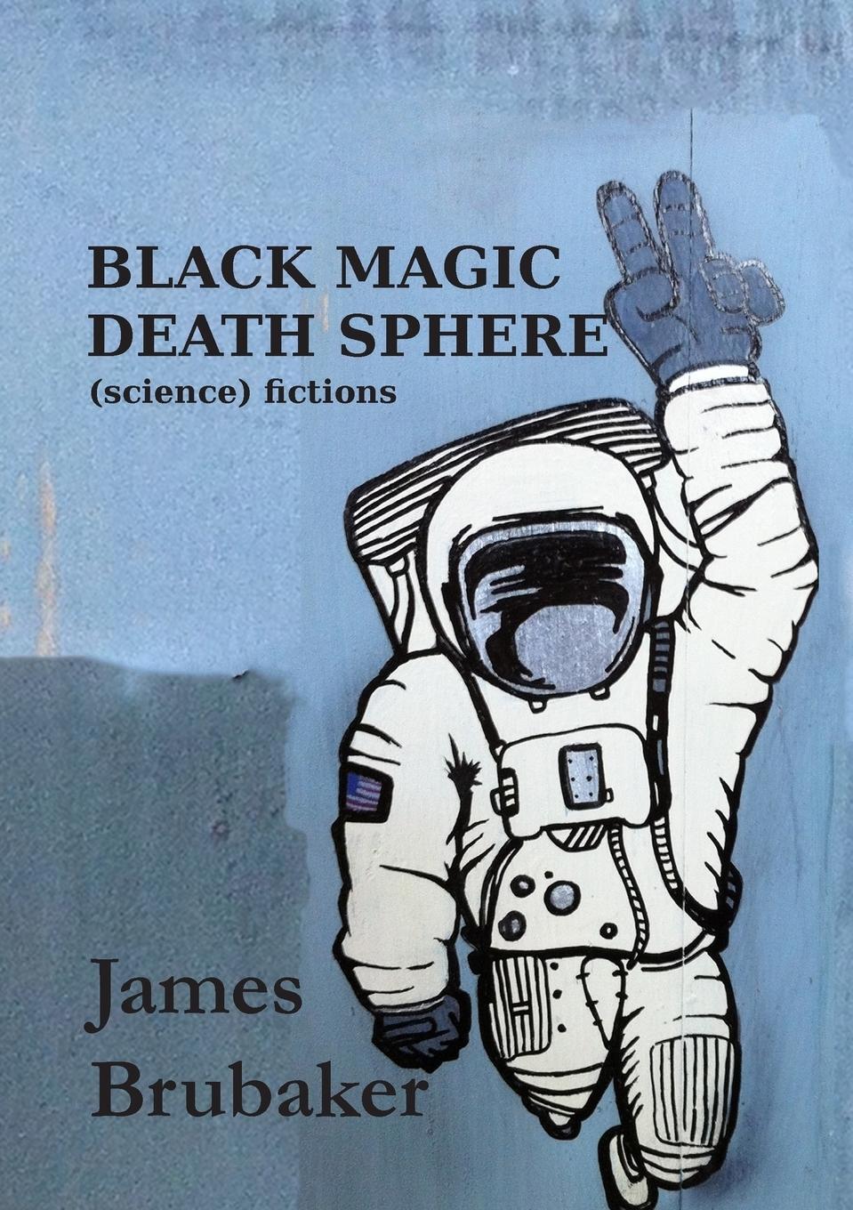 Cover: 9781988214238 | Black Magic Death Sphere | (Science) Fictions | James Brubaker | Buch