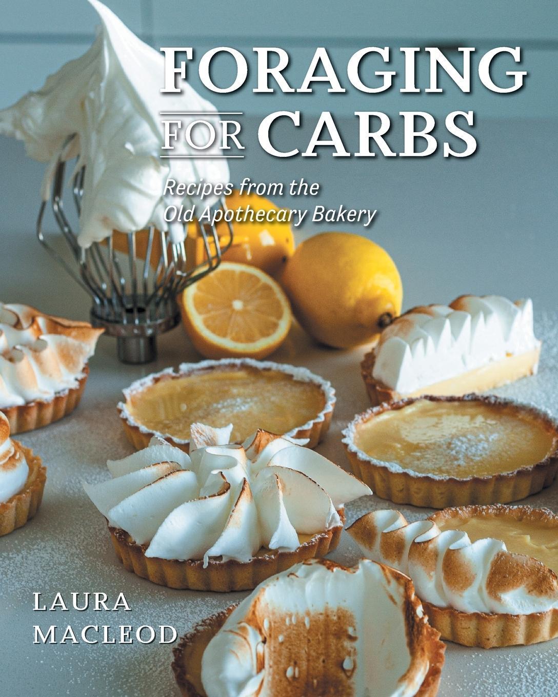 Cover: 9781039154766 | Foraging For Carbs | Recipes from the Old Apothecary Bakery | MacLeod