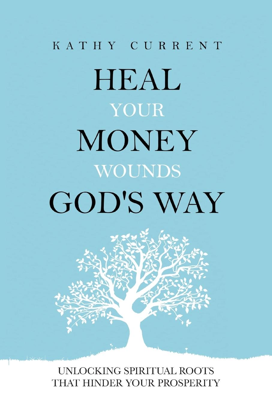 Cover: 9798822930261 | Heal Your Money Wounds God's Way | Kathy Current | Taschenbuch | 2023