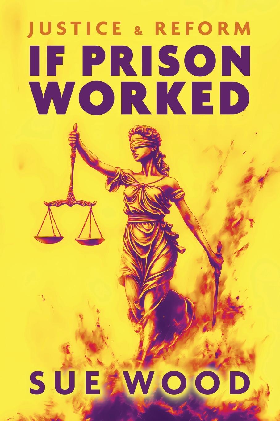 Cover: 9781917329262 | If Prison Worked | Justice and Reform | Sue Wood | Taschenbuch | 2024