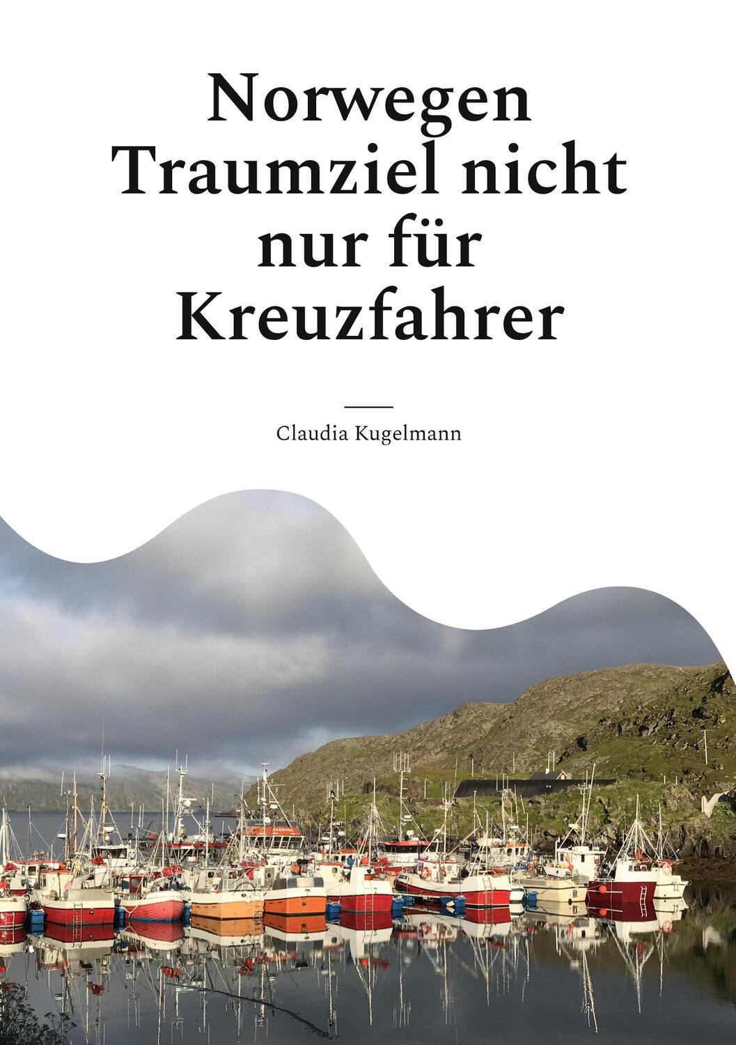 Cover: 9783756874835 | Norwegen Traumziel nicht nur für Kreuzfahrer | Claudia Kugelmann