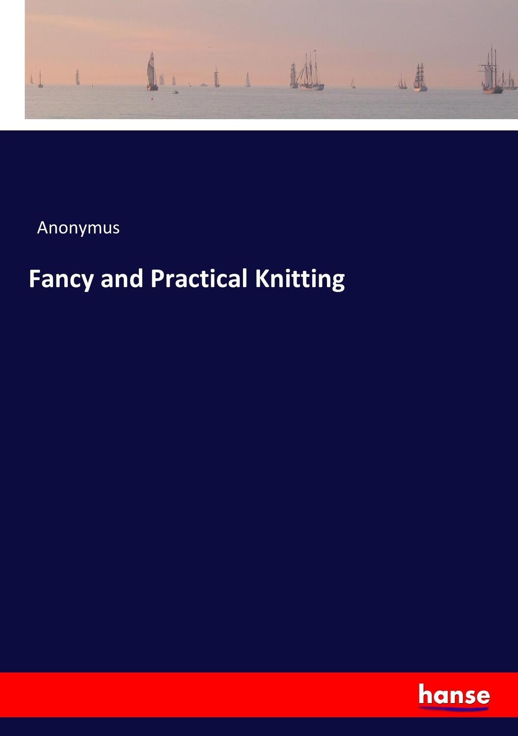 Cover: 9783742866226 | Fancy and Practical Knitting | Anonymus | Taschenbuch | Paperback
