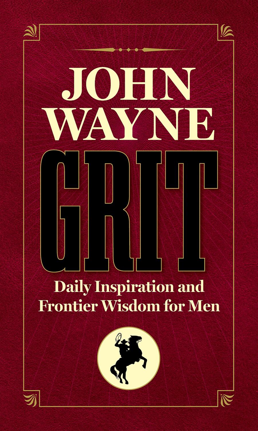 Cover: 9781948174978 | John Wayne Grit | Daily Inspiration and Frontier Wisdom for Men | Buch