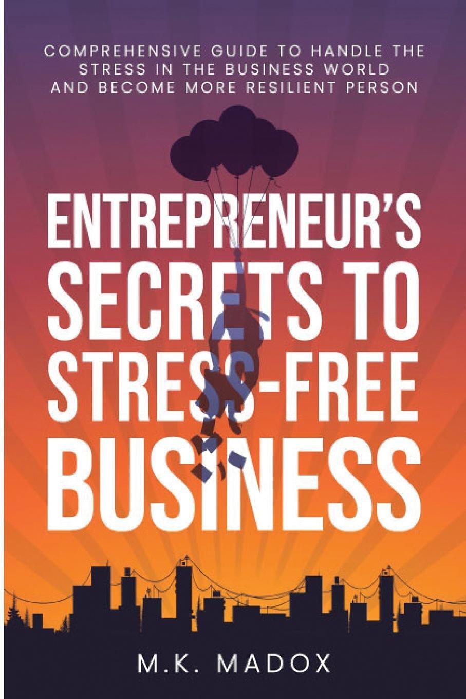Cover: 9781915206312 | An Entrepreneur's Secrets To Stress-Free Business | M. K. Madox | Buch