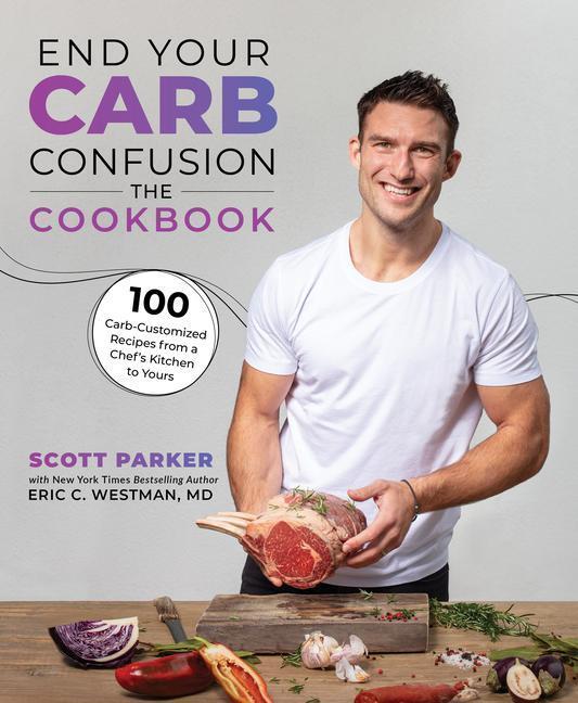 Cover: 9781628604634 | End Your Carb Confusion: The Cookbook: 100 Carb-Customized Recipes...