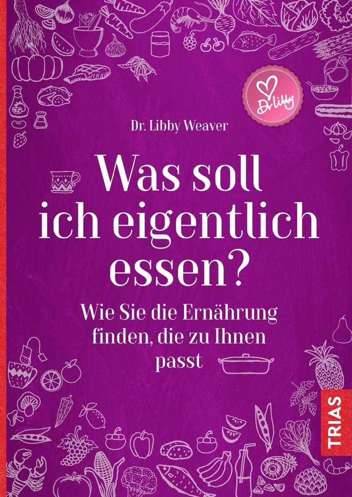 Cover: 9783432107554 | Was soll ich eigentlich essen? | Libby Weaver | Taschenbuch | 312 S.