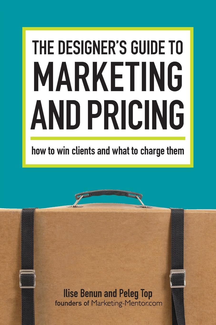 Cover: 9781600610080 | The Designer's Guide To Marketing And Pricing | Ilise Benun (u. a.)