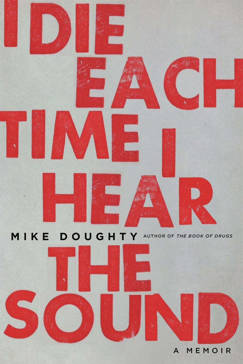 Cover: 9780306825316 | I Die Each Time I Hear the Sound | A Memoir | Mike Doughty | Buch