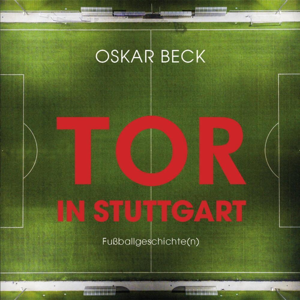 Cover: 9783982094861 | Tor in Stuttgart | Fußballgeschichte(n) | Oskar Beck | Buch | 144 S.