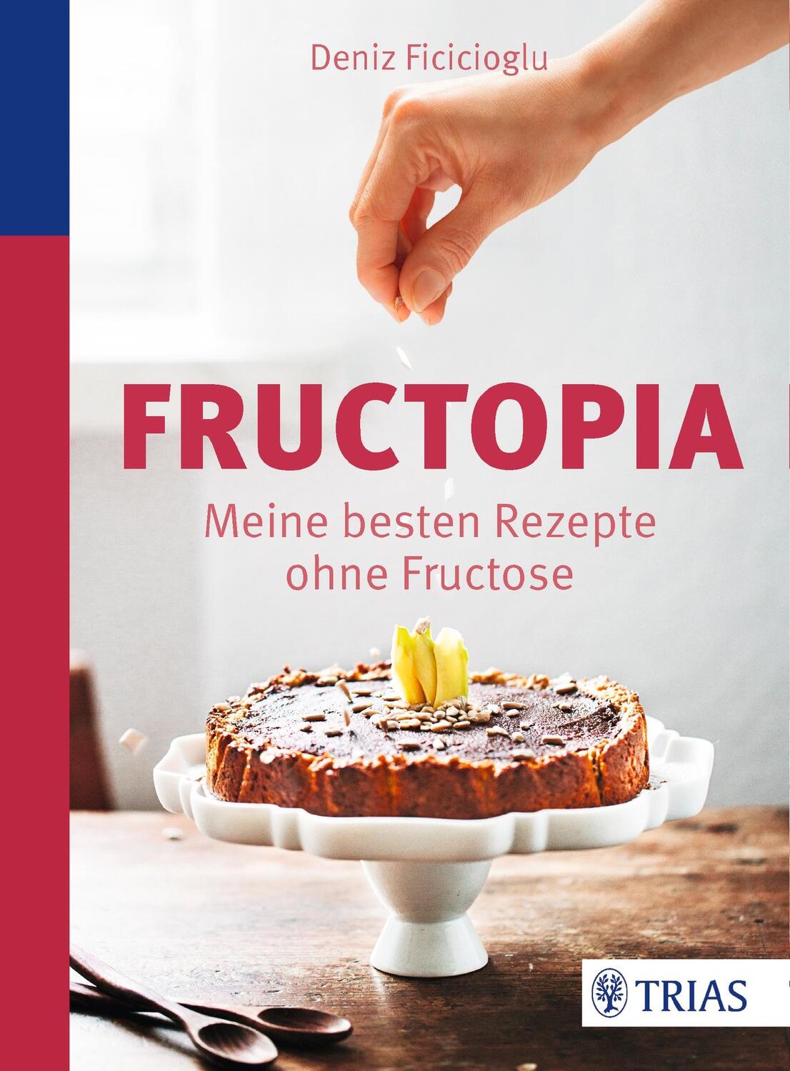 Cover: 9783830481010 | Fructopia | Meine besten Rezepte ohne Fructose | Deniz Ficicioglu