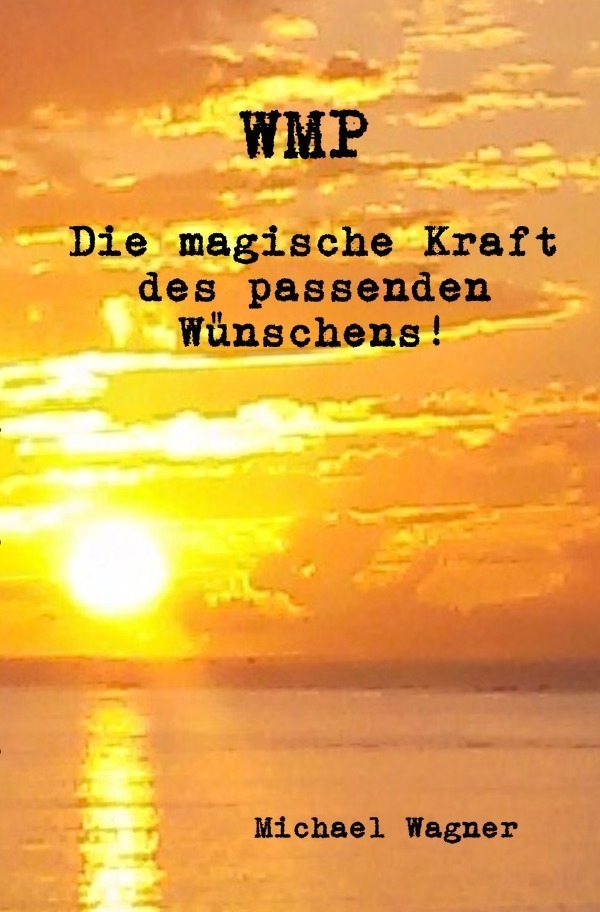 Cover: 9783754968840 | WMP - Die magische Kraft des passenden Wünschens! | Michael Wagner