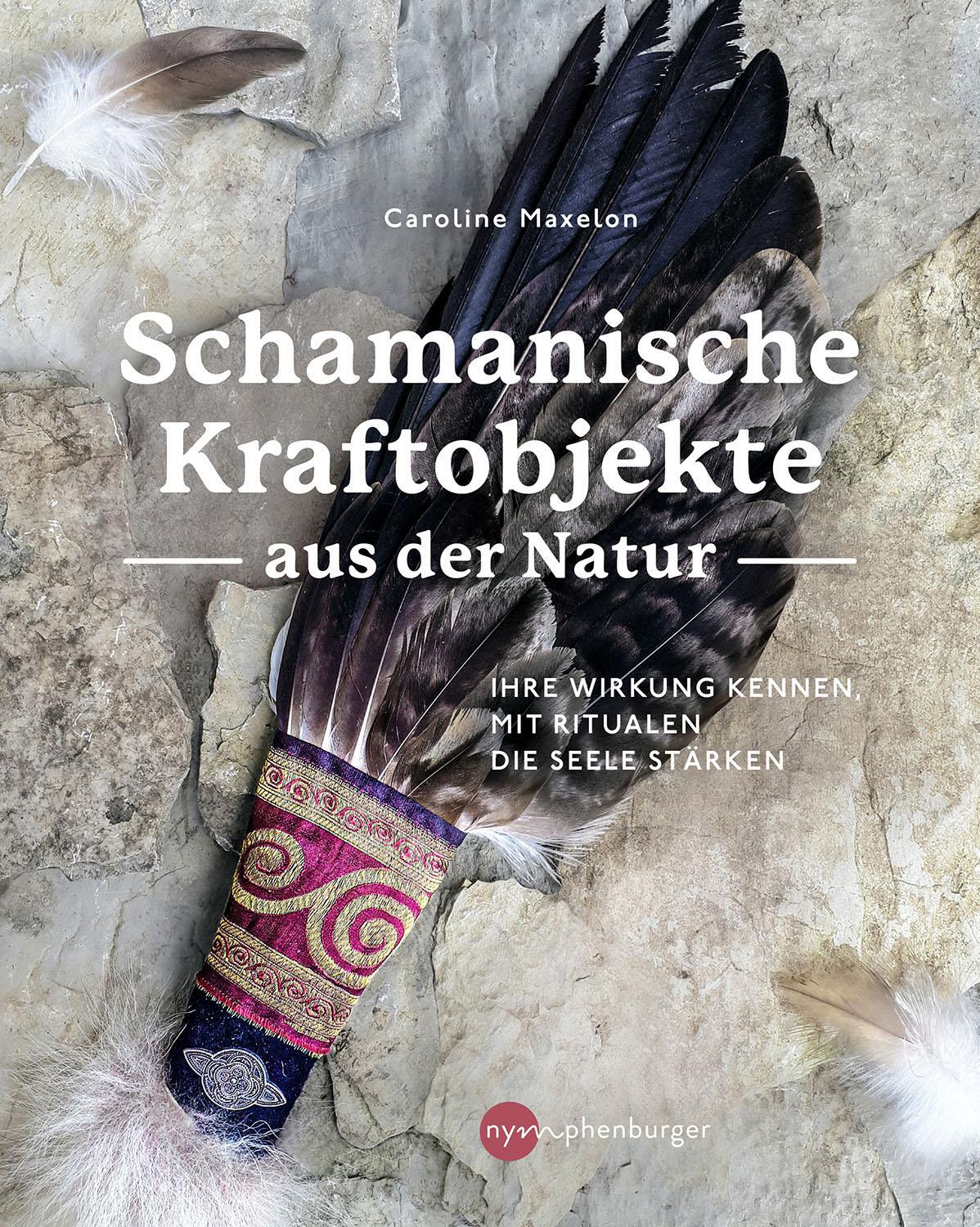 Cover: 9783968600260 | Schamanische Kraftobjekte aus der Natur | Caroline Maxelon | Buch