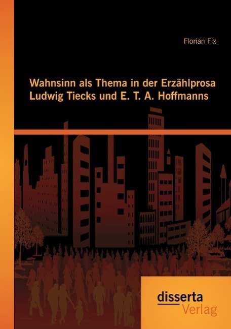 Cover: 9783954257607 | Wahnsinn als Thema in der Erzählprosa Ludwig Tiecks und E. T. A....