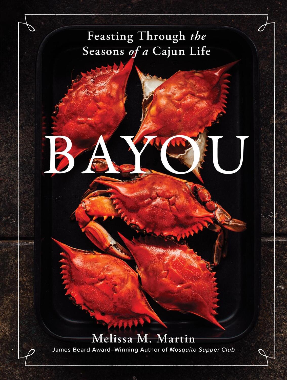 Cover: 9781648291401 | Bayou | Feasting Through the Seasons of a Cajun Life | Martin | Buch