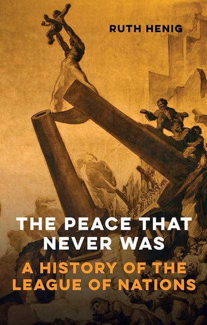 Cover: 9781910376782 | The Peace That Never Was | A History of the League of Nations | Henig
