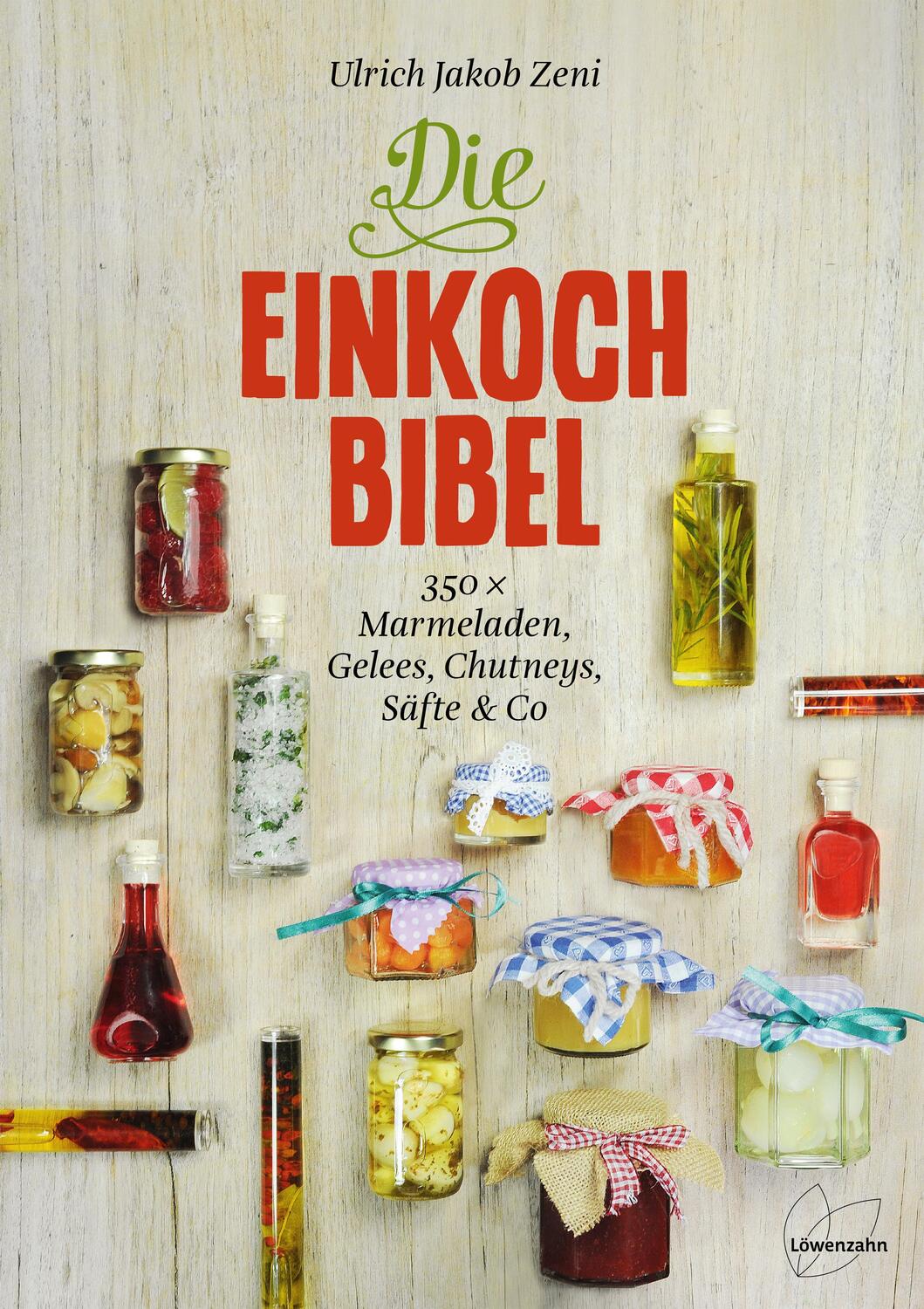 Cover: 9783706625104 | Die Einkoch-Bibel | 350 x Marmeladen, Gelees, Chutneys, Säfte & Co