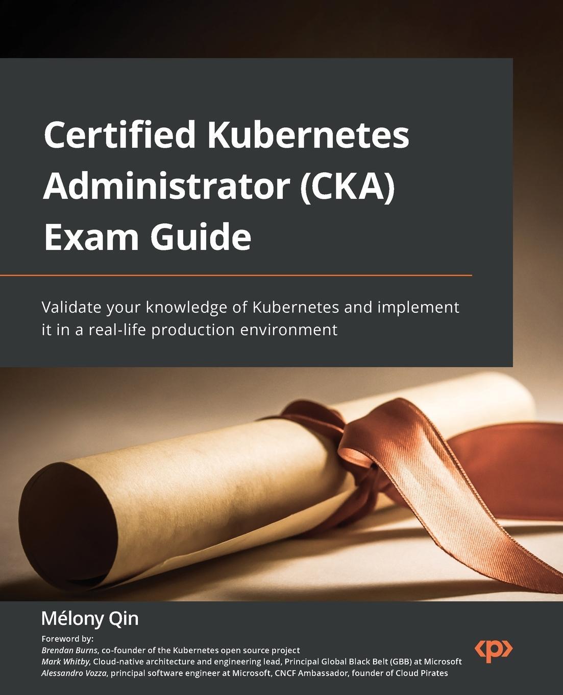 Cover: 9781803238265 | Certified Kubernetes Administrator (CKA) Exam Guide | Mélony Qin