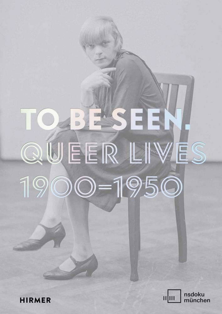 Cover: 9783777439921 | To Be Seen | Queer Lives 1900-1950 | Karolina Kühn (u. a.) | Buch