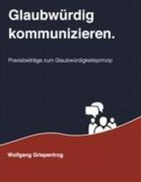 Cover: 9783848227167 | Glaubwürdig kommunizieren. | Wolfgang Griepentrog | Taschenbuch | 2012