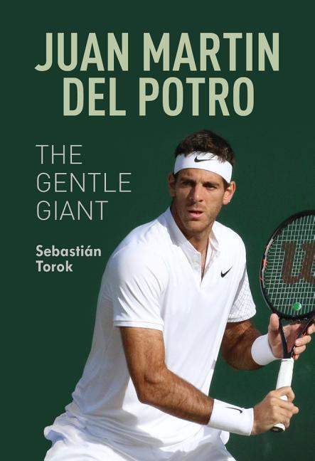Cover: 9781937559922 | Juan Martin del Potro: The Gentle Giant | The Gentle Giant | Torok