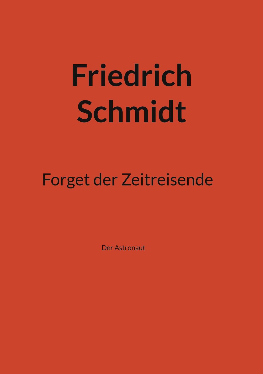 Cover: 9783758342615 | Forget der Zeitreisende | Der Astronaut | Friedrich Schmidt | Buch