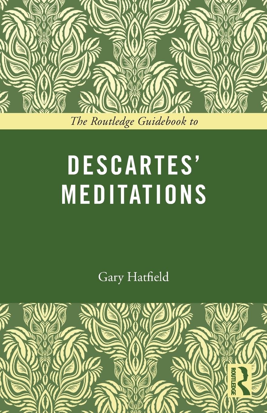 Cover: 9780415672764 | The Routledge Guidebook to Descartes' Meditations | Gary Hatfield