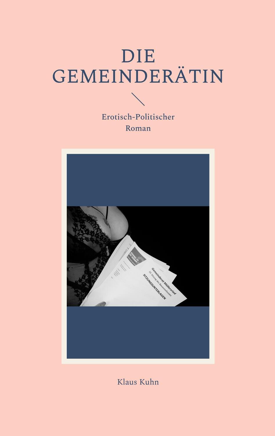Cover: 9783756201020 | Die Gemeinderätin | Erotisch-Politischer Roman | Klaus Kuhn | Buch