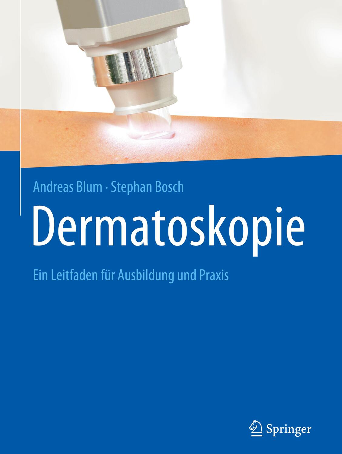 Cover: 9783662599068 | Dermatoskopie | Ein Leitfaden für Ausbildung und Praxis | Blum (u. a.)