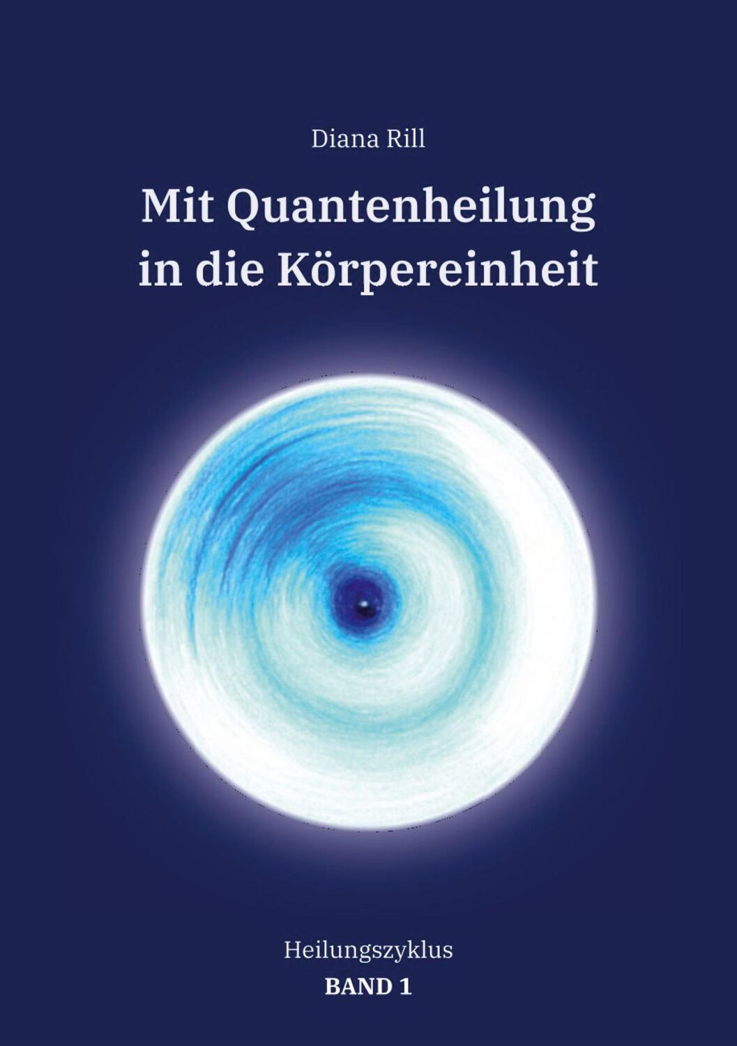 Cover: 9783347801455 | Mit Quantenheilung in die Körpereinheit | Heilungszyklus Band 1 | Rill