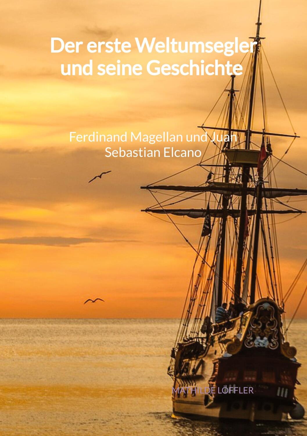 Cover: 9783347997660 | Der erste Weltumsegler und seine Geschichte - Ferdinand Magellan...
