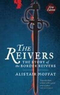 Cover: 9781780274454 | The Reivers | The Story of the Border Reivers | Alistair Moffat | Buch
