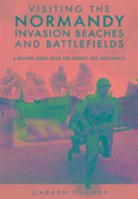 Cover: 9781473854321 | Visiting the Normandy Invasion Beaches and Battlefields | Hughes