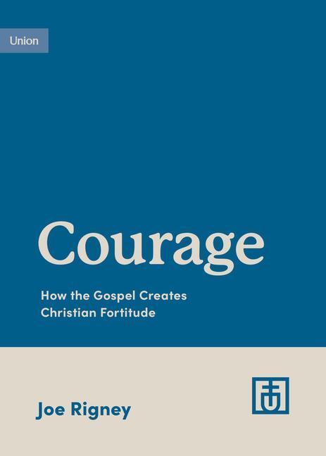 Cover: 9781433583131 | Courage | How the Gospel Creates Christian Fortitude | Joe Rigney