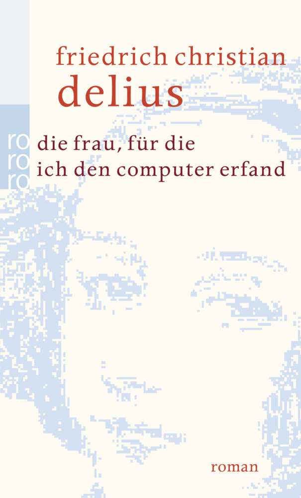 Cover: 9783499252396 | Die Frau, für die ich den Computer erfand | Roman | Delius | Buch