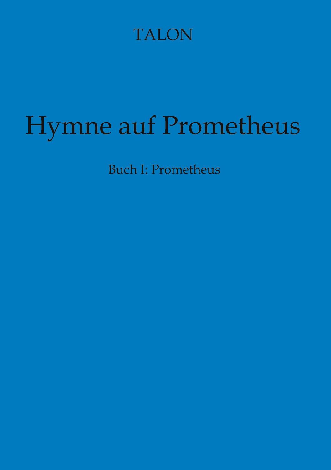 Cover: 9783347874275 | Hymne auf Prometheus | Buch I: Prometheus | Talon | Taschenbuch | 2023