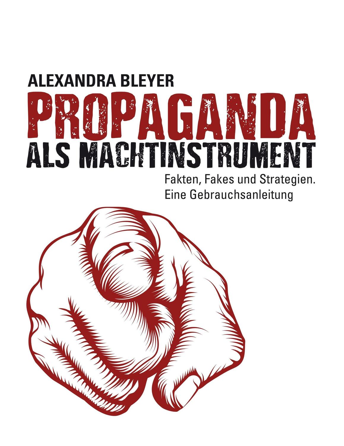 Cover: 9783743190719 | Propaganda als Machtinstrument | Alexandra Bleyer | Taschenbuch