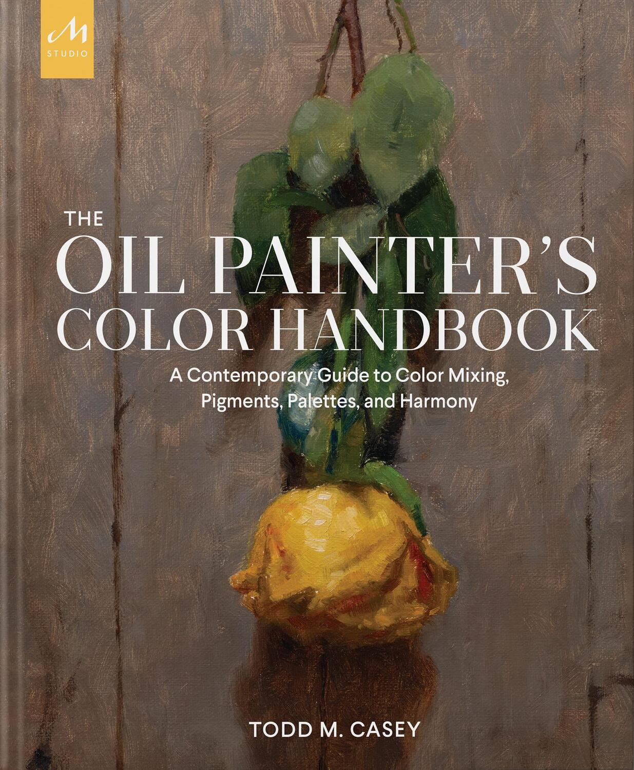 Cover: 9781580935883 | The Oil Painter's Color Handbook | Todd M. Casey | Buch | 304 S.