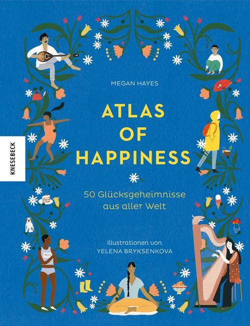 Cover: 9783957282712 | Atlas of Happiness | 50 Glücksgeheimnisse aus aller Welt | Megan Hayes