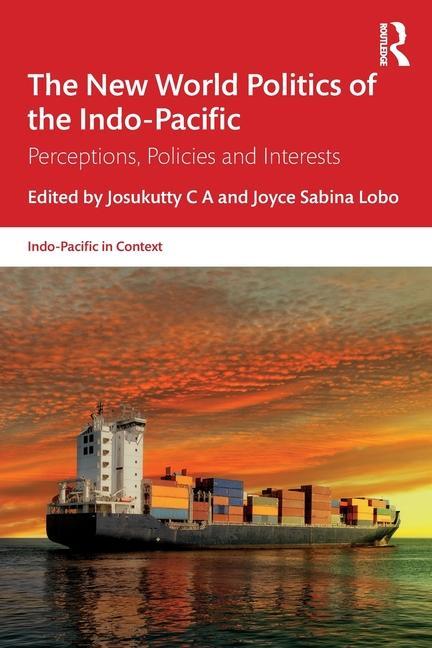Cover: 9781032766393 | The New World Politics of the Indo-Pacific | Josukutty C A (u. a.)