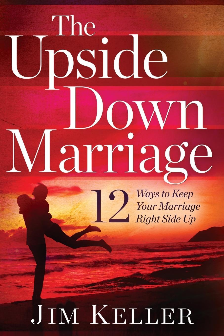 Cover: 9781646450756 | The Upside Down Marriage | 12 Ways to Keep Your Marriage Right Side Up
