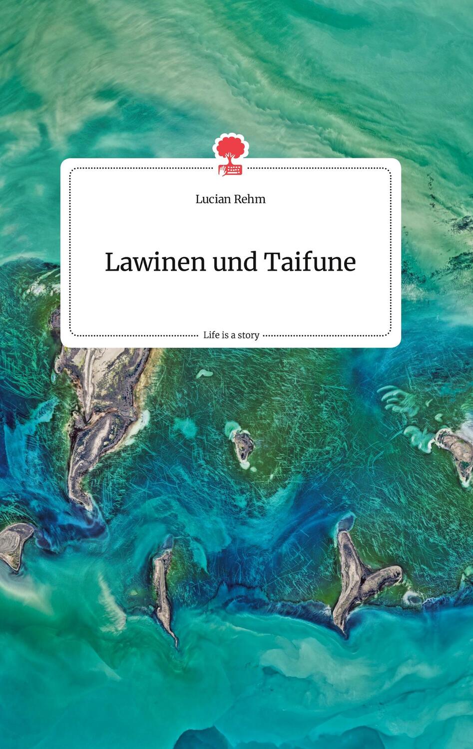 Cover: 9783990874721 | Lawinen und Taifune. Life is a Story - story.one | Lucian Rehm | Buch